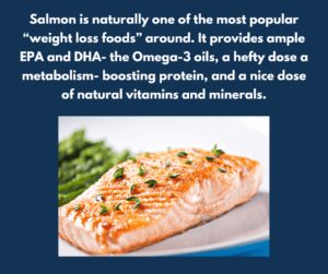 Salmon is a fat burning food due to it's high Omega-3 fatty acids content, which contains DHA and EPA.